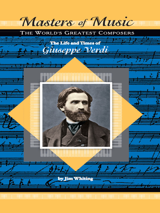 Title details for The Life and Times of Giuseppe Verdi by Jim Whiting - Available